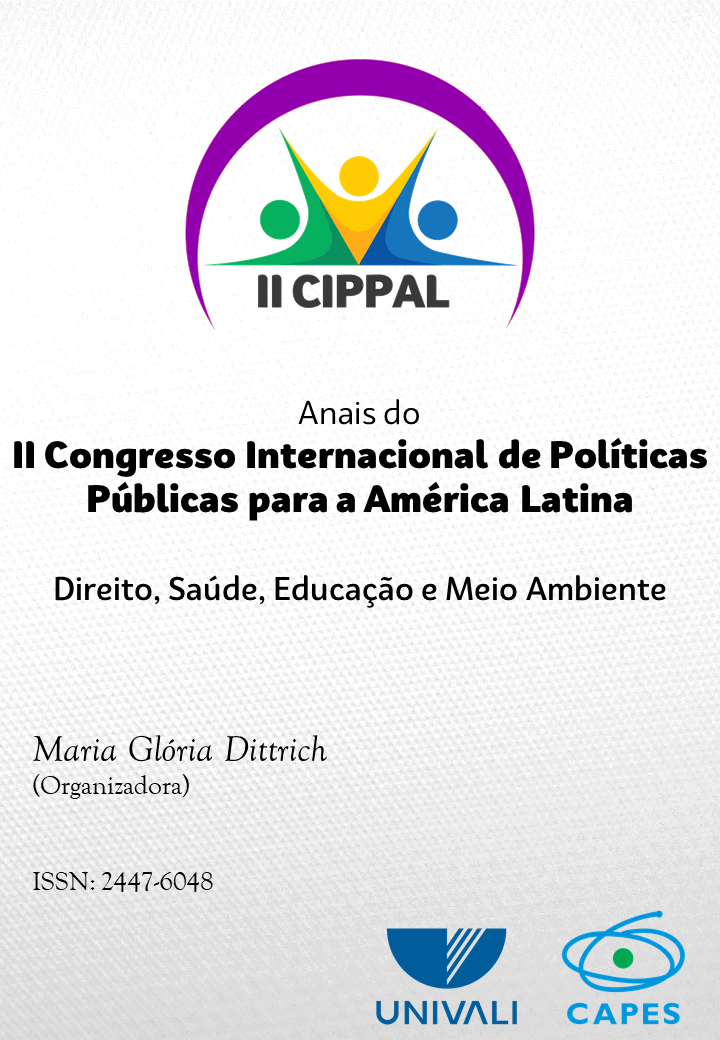 					Visualizar v. 5 n. 1 (2019): ANAIS DO II CONGRESSO INTERNACIONAL DE POLÍTICAS PÚBLICAS PARA A AMÉRICA LATINA: DIREITO, SAÚDE, EDUCAÇÃO E MEIO AMBIENTE
				